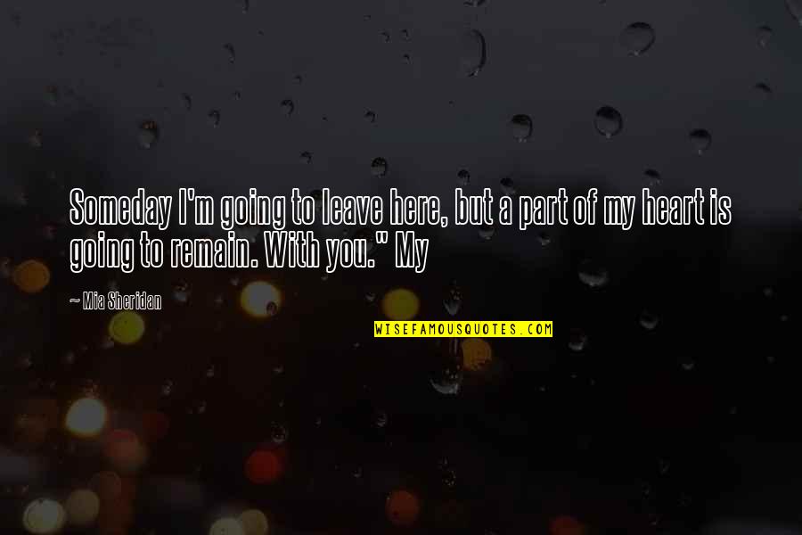 Lumber Yard Quotes By Mia Sheridan: Someday I'm going to leave here, but a Lumber Yard Quotes By Mia Sheridan: Someday I'm going to leave here, but a