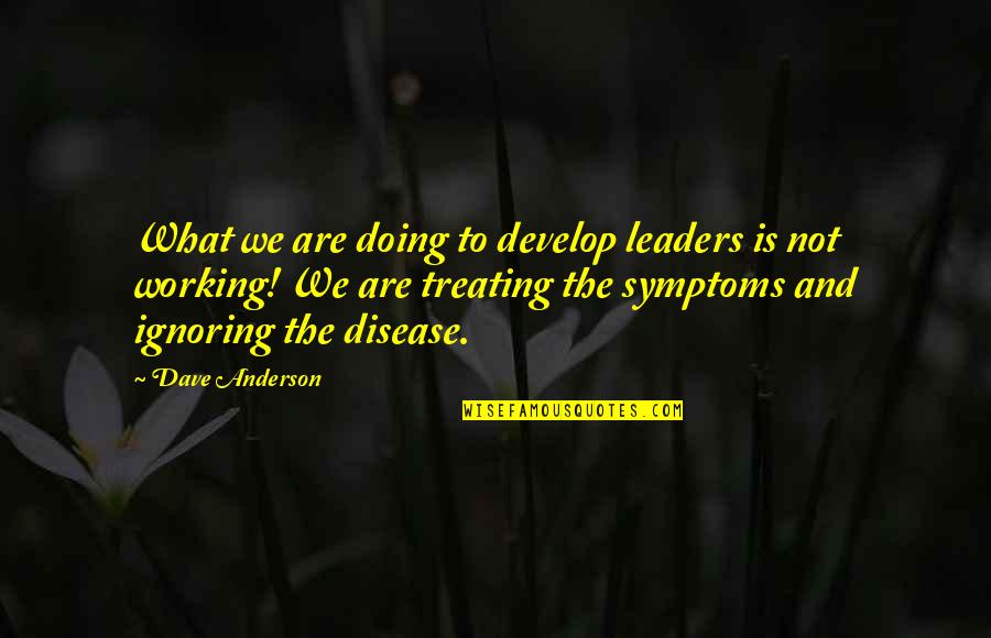 Lumbered Sentence Quotes By Dave Anderson: What we are doing to develop leaders is Lumbered Sentence Quotes By Dave Anderson: What we are doing to develop leaders is