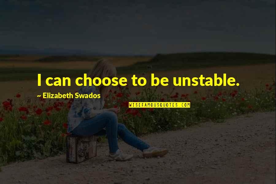 Lumbered Sentence Quotes By Elizabeth Swados: I can choose to be unstable. Lumbered Sentence Quotes By Elizabeth Swados: I can choose to be unstable.