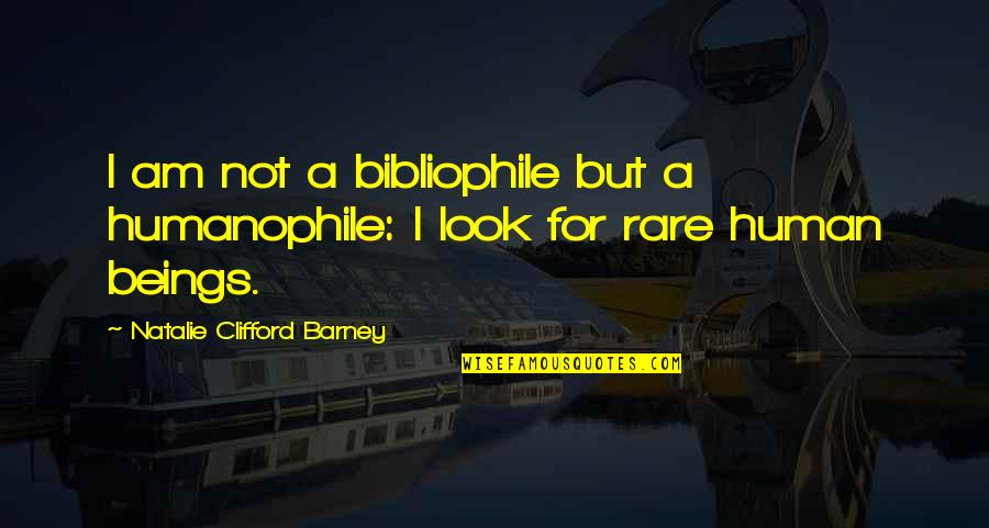 Lumbered Sentence Quotes By Natalie Clifford Barney: I am not a bibliophile but a humanophile: