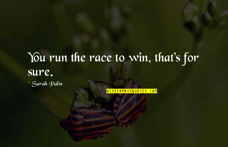 Lumbergh Quotes By Sarah Palin: You run the race to win, that's for