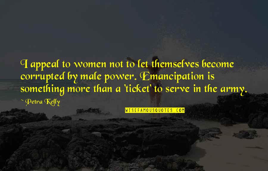 Lumbly The Underground Quotes By Petra Kelly: I appeal to women not to let themselves
