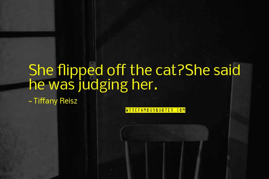 Lumbosacral Radiculitis Quotes By Tiffany Reisz: She flipped off the cat?She said he was Lumbosacral Radiculitis Quotes By Tiffany Reisz: She flipped off the cat?She said he was