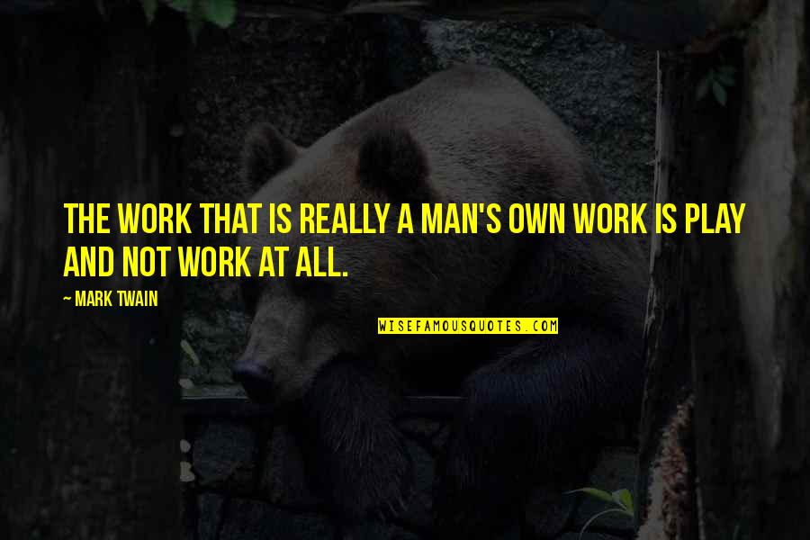 Lumbosacral Spondylosis Quotes By Mark Twain: The work that is really a man's own