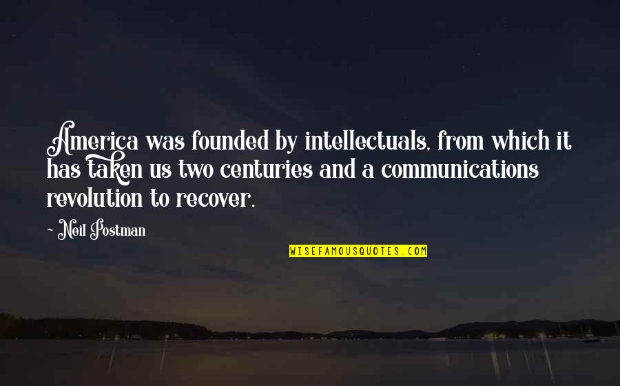 Lumbosacral Trunk Quotes By Neil Postman: America was founded by intellectuals, from which it Lumbosacral Trunk Quotes By Neil Postman: America was founded by intellectuals, from which it