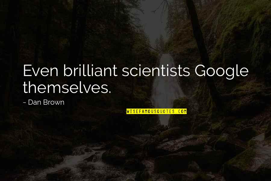 Lumen Pierce Quotes By Dan Brown: Even brilliant scientists Google themselves.