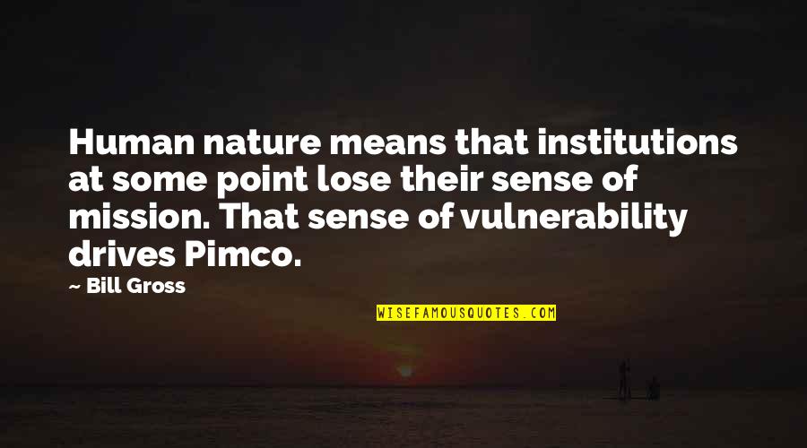 Lumen Quotes By Bill Gross: Human nature means that institutions at some point