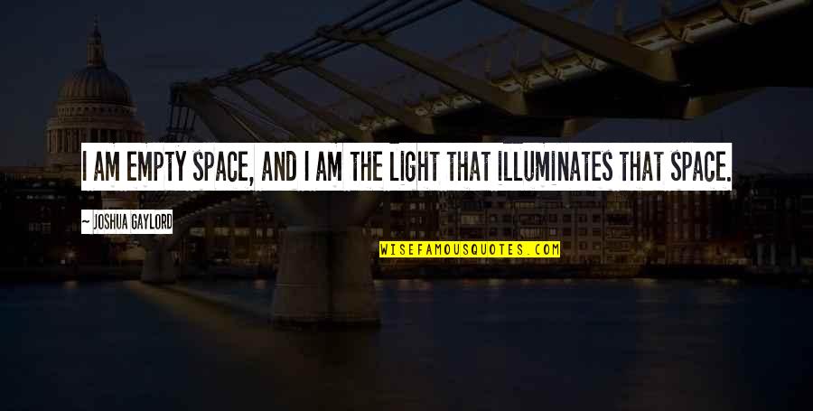 Lumen Quotes By Joshua Gaylord: I am empty space, and I am the