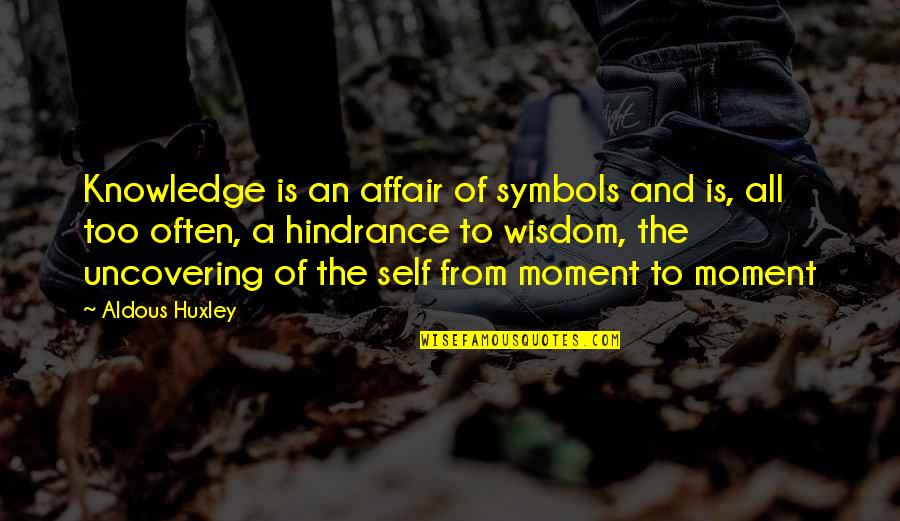 Lumetri Quotes By Aldous Huxley: Knowledge is an affair of symbols and is,