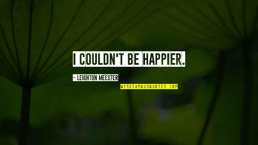 Lumia 1020 Quotes By Leighton Meester: I couldn't be happier. Lumia 1020 Quotes By Leighton Meester: I couldn't be happier.