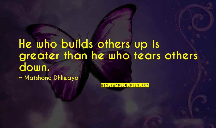 Lumidolls Quotes By Matshona Dhliwayo: He who builds others up is greater than