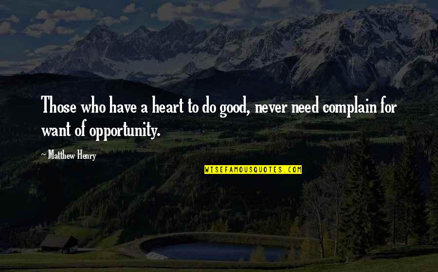 Lumiere Brothers Famous Quotes By Matthew Henry: Those who have a heart to do good,