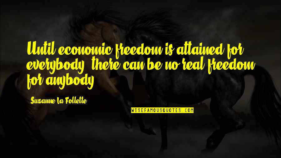 Lumiere Brothers Famous Quotes By Suzanne La Follette: Until economic freedom is attained for everybody, there