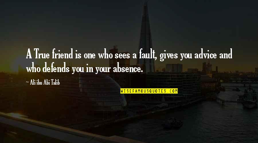 Lumieres Francaises Quotes By Ali Ibn Abi Talib: A True friend is one who sees a Lumieres Francaises Quotes By Ali Ibn Abi Talib: A True friend is one who sees a