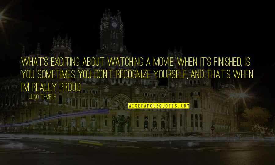 Lumieres Girlfriend Quotes By Juno Temple: What's exciting about watching a movie, when it's Lumieres Girlfriend Quotes By Juno Temple: What's exciting about watching a movie, when it's