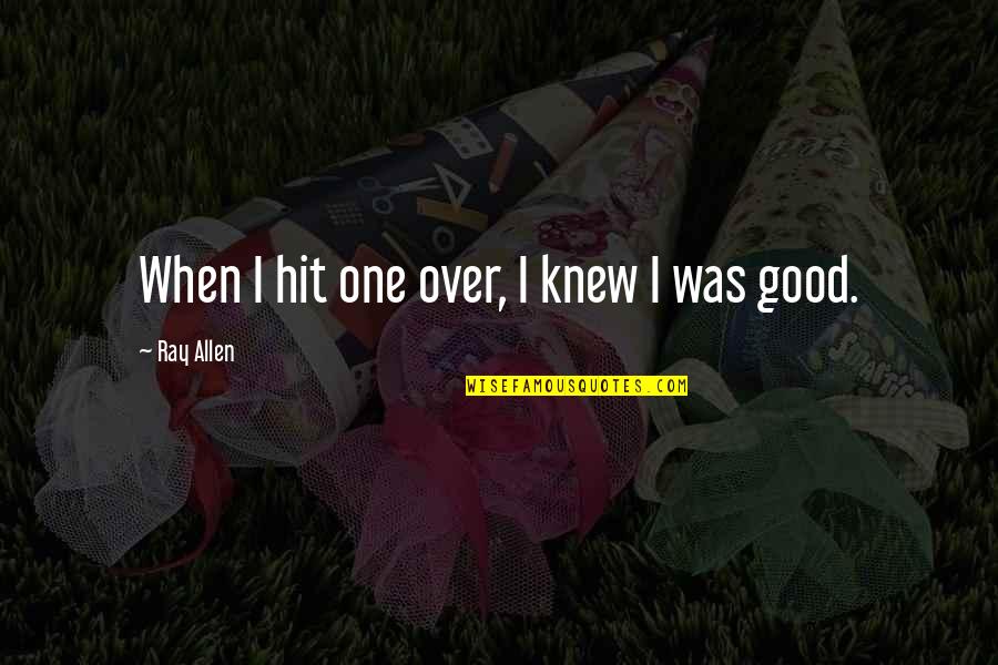Lumieres Girlfriend Quotes By Ray Allen: When I hit one over, I knew I Lumieres Girlfriend Quotes By Ray Allen: When I hit one over, I knew I
