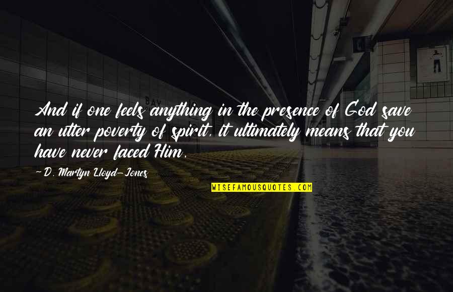 Luminal A Vs Luminal B Quotes By D. Martyn Lloyd-Jones: And if one feels anything in the presence Luminal A Vs Luminal B Quotes By D. Martyn Lloyd-Jones: And if one feels anything in the presence