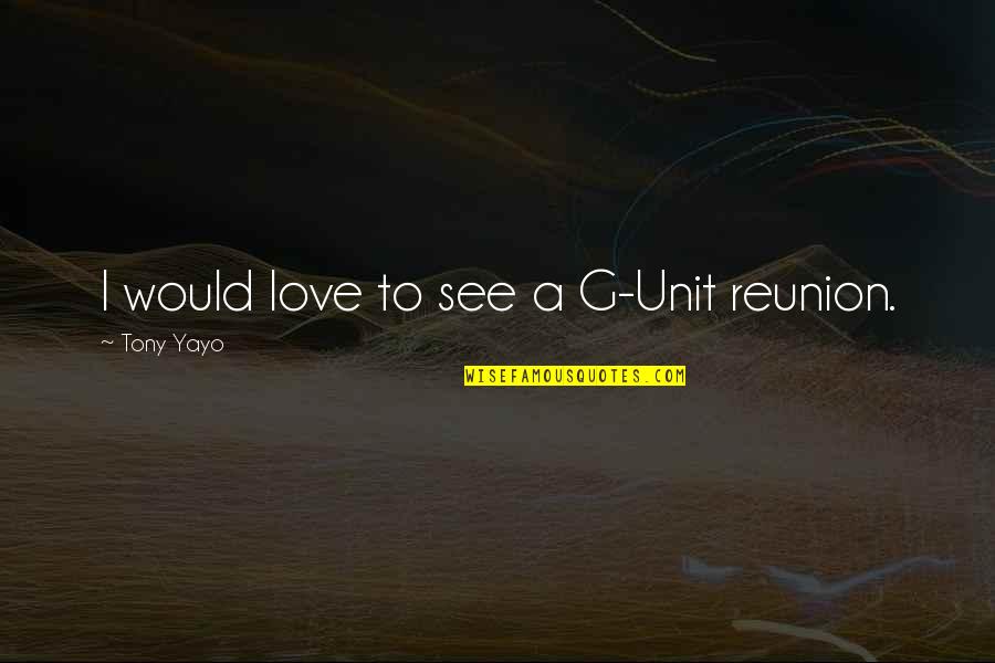 Luminance Red Quotes By Tony Yayo: I would love to see a G-Unit reunion. Luminance Red Quotes By Tony Yayo: I would love to see a G-Unit reunion.