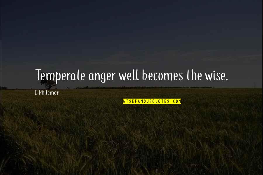 Luminant Jobs Quotes By Philemon: Temperate anger well becomes the wise.