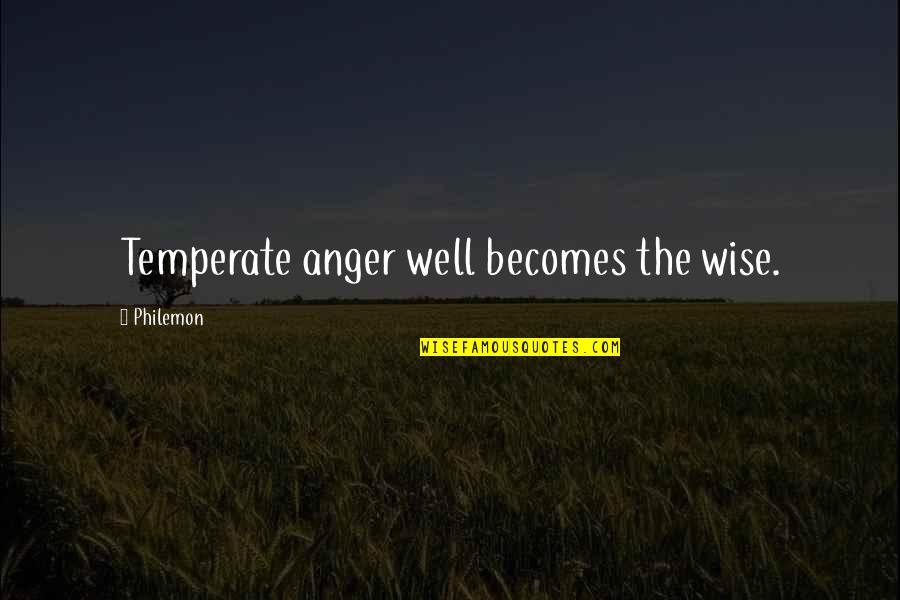 Luminant Jobs Quotes By Philemon: Temperate anger well becomes the wise. Luminant Jobs Quotes By Philemon: Temperate anger well becomes the wise.
