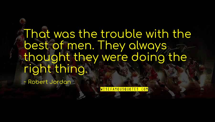 Luminant Jobs Quotes By Robert Jordan: That was the trouble with the best of Luminant Jobs Quotes By Robert Jordan: That was the trouble with the best of