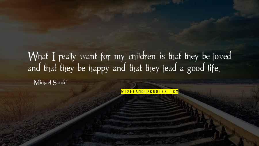 Luminant Quotes By Michael Sandel: What I really want for my children is