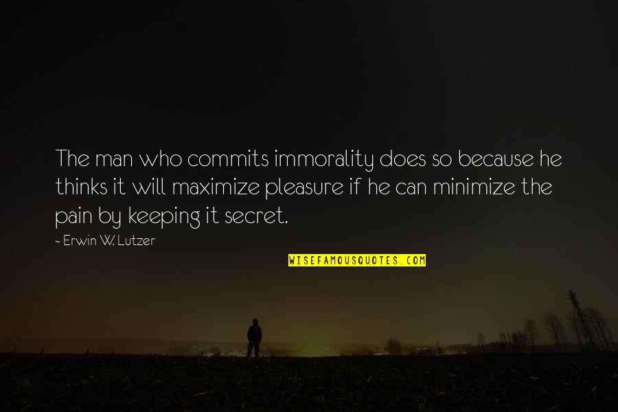 Luminar Quotes By Erwin W. Lutzer: The man who commits immorality does so because