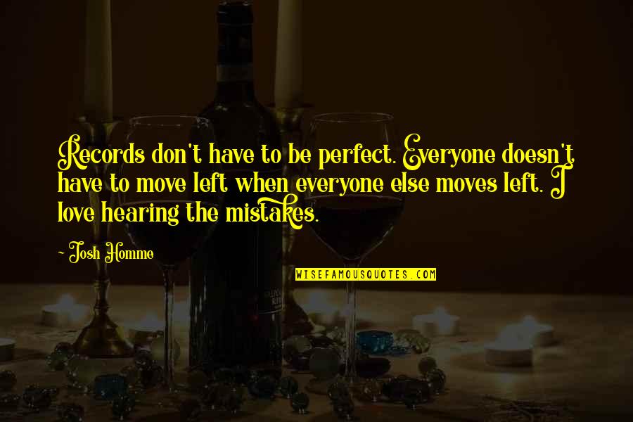 Luminara Candles Quotes By Josh Homme: Records don't have to be perfect. Everyone doesn't Luminara Candles Quotes By Josh Homme: Records don't have to be perfect. Everyone doesn't