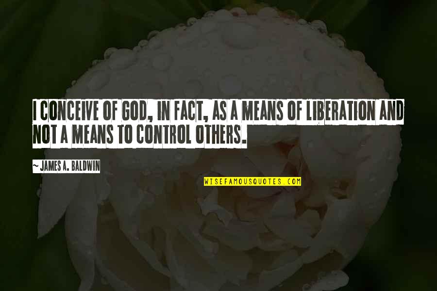 Luminara Flameless Candle Quotes By James A. Baldwin: I conceive of God, in fact, as a Luminara Flameless Candle Quotes By James A. Baldwin: I conceive of God, in fact, as a