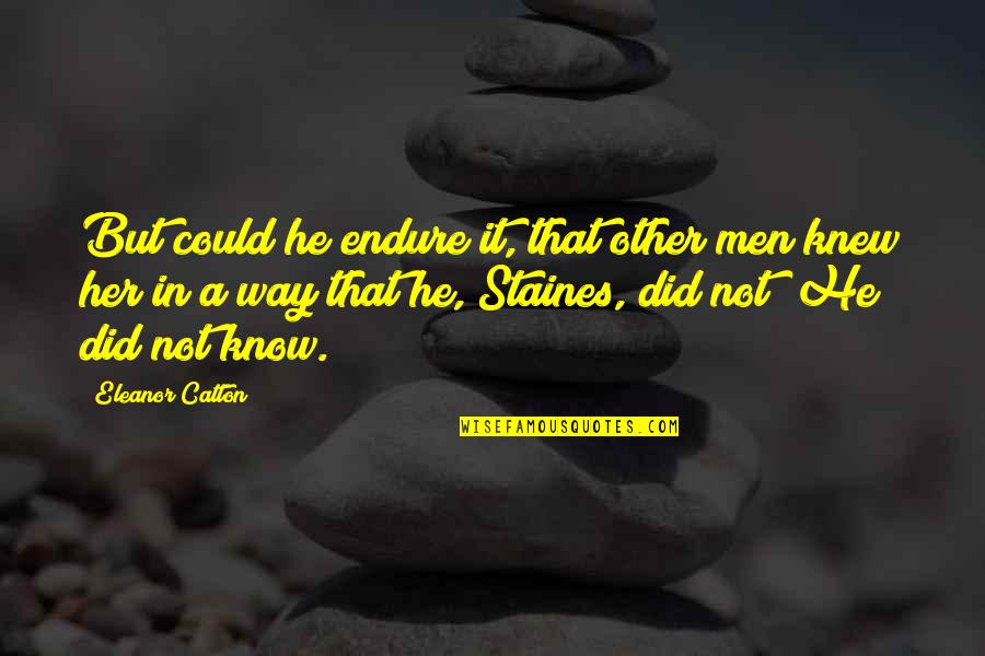 Luminaries Quotes By Eleanor Catton: But could he endure it, that other men Luminaries Quotes By Eleanor Catton: But could he endure it, that other men