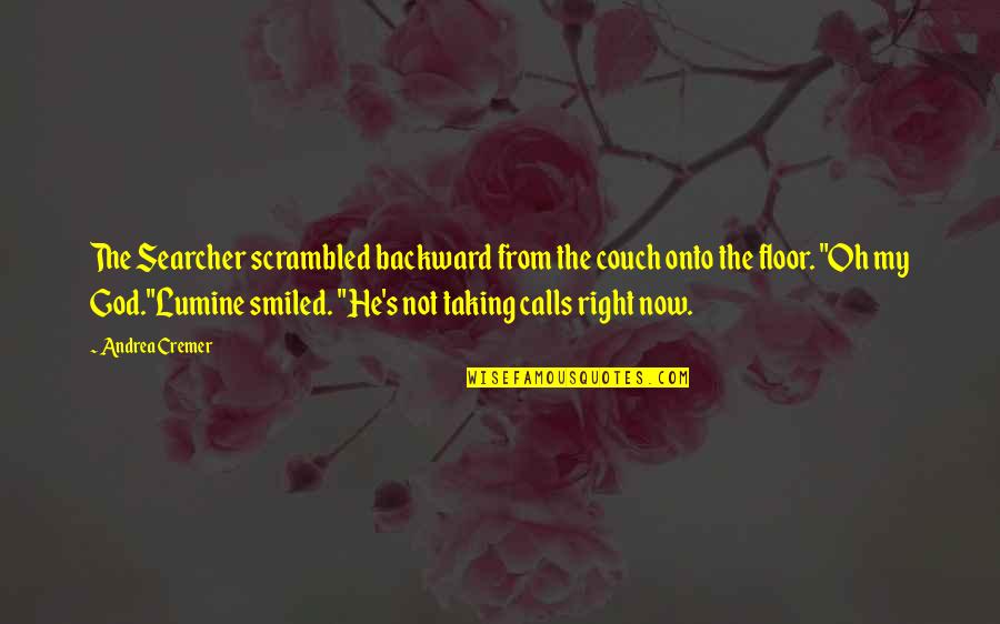 Lumine Quotes By Andrea Cremer: The Searcher scrambled backward from the couch onto Lumine Quotes By Andrea Cremer: The Searcher scrambled backward from the couch onto