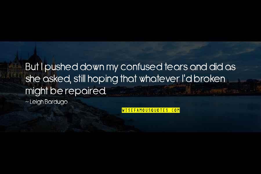 Lumineers Quotes By Leigh Bardugo: But I pushed down my confused tears and Lumineers Quotes By Leigh Bardugo: But I pushed down my confused tears and