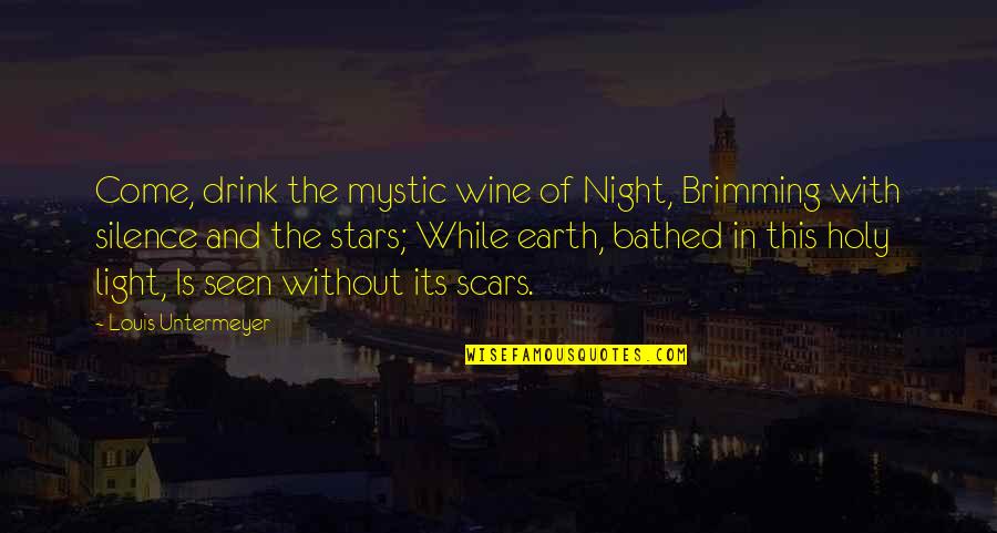 Lumineers Quotes By Louis Untermeyer: Come, drink the mystic wine of Night, Brimming