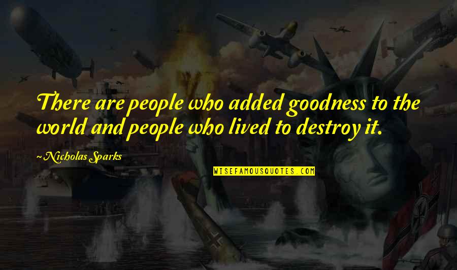 Lumineers Quotes By Nicholas Sparks: There are people who added goodness to the Lumineers Quotes By Nicholas Sparks: There are people who added goodness to the
