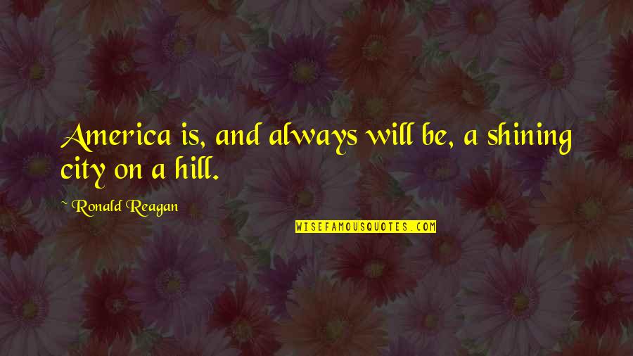 Lumineers Quotes By Ronald Reagan: America is, and always will be, a shining Lumineers Quotes By Ronald Reagan: America is, and always will be, a shining