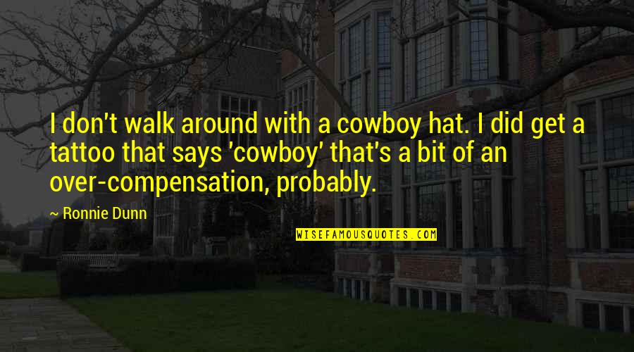 Lumineers Quotes By Ronnie Dunn: I don't walk around with a cowboy hat. Lumineers Quotes By Ronnie Dunn: I don't walk around with a cowboy hat.