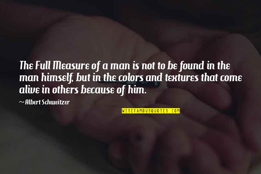 Luminescence Dating Quotes By Albert Schweitzer: The Full Measure of a man is not Luminescence Dating Quotes By Albert Schweitzer: The Full Measure of a man is not