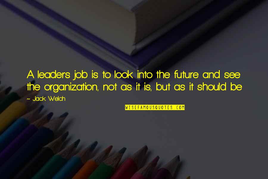 Luminiaries Quotes By Jack Welch: A leader's job is to look into the Luminiaries Quotes By Jack Welch: A leader's job is to look into the