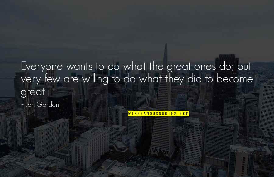 Luminol Quotes By Jon Gordon: Everyone wants to do what the great ones
