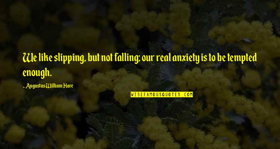 Luminosidad De Las Estrellas Quotes By Augustus William Hare: We like slipping, but not falling; our real Luminosidad De Las Estrellas Quotes By Augustus William Hare: We like slipping, but not falling; our real
