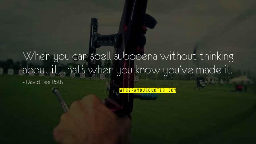 Luminosidad De Las Estrellas Quotes By David Lee Roth: When you can spell subpoena without thinking about Luminosidad De Las Estrellas Quotes By David Lee Roth: When you can spell subpoena without thinking about
