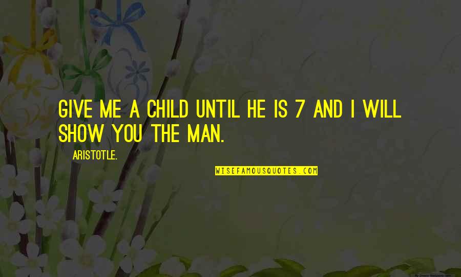 Luminosidad Del Quotes By Aristotle.: Give me a child until he is 7