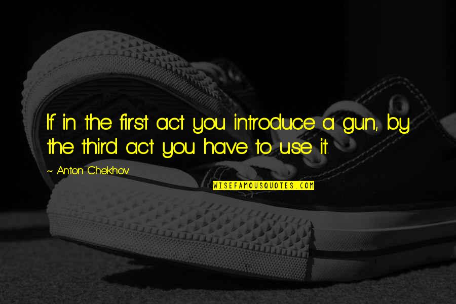 Luminosidade Quotes By Anton Chekhov: If in the first act you introduce a