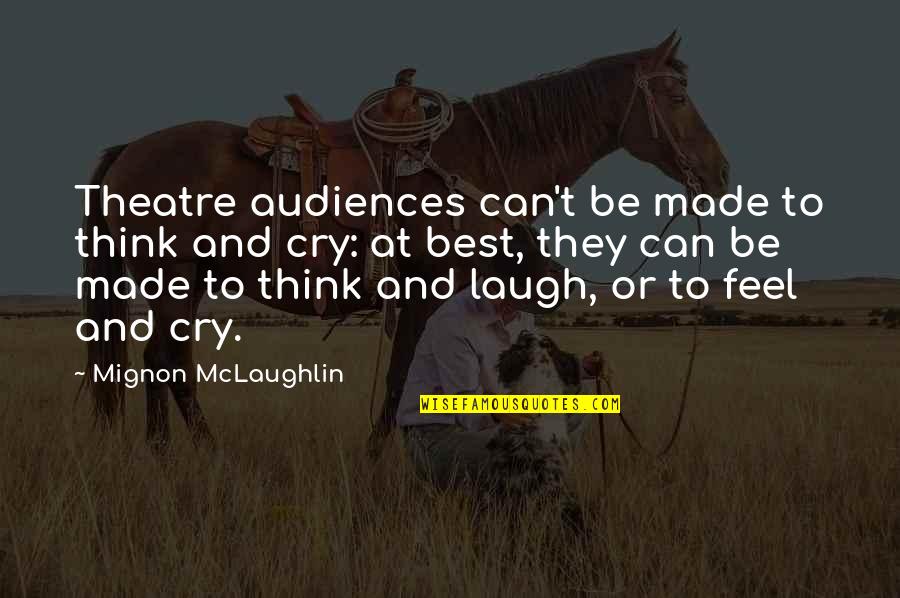 Luminosities Pizza Quotes By Mignon McLaughlin: Theatre audiences can't be made to think and Luminosities Pizza Quotes By Mignon McLaughlin: Theatre audiences can't be made to think and