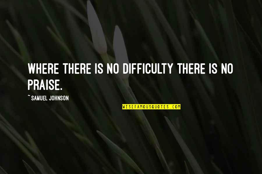 Luminosities Pizza Quotes By Samuel Johnson: Where there is no difficulty there is no Luminosities Pizza Quotes By Samuel Johnson: Where there is no difficulty there is no