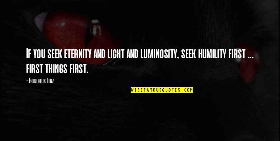 Luminosity Quotes By Frederick Lenz: If you seek eternity and light and luminosity,