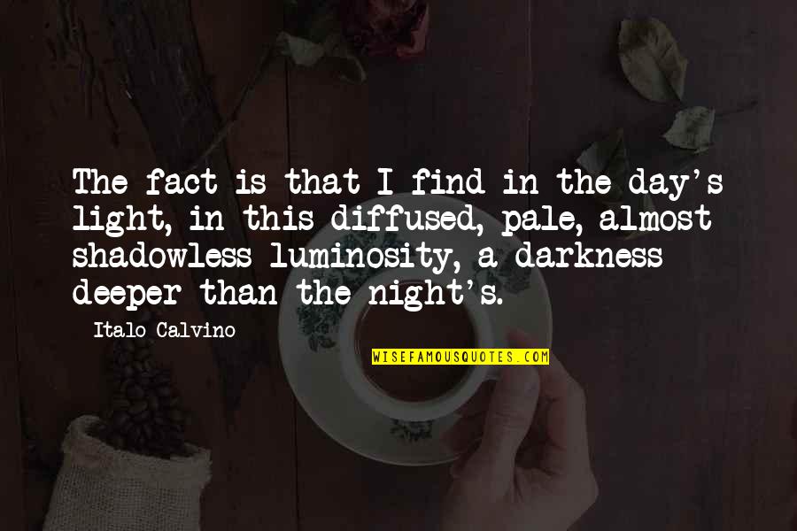 Luminosity Quotes By Italo Calvino: The fact is that I find in the