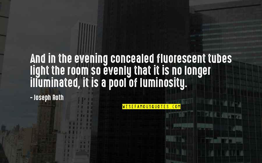 Luminosity Quotes By Joseph Roth: And in the evening concealed fluorescent tubes light