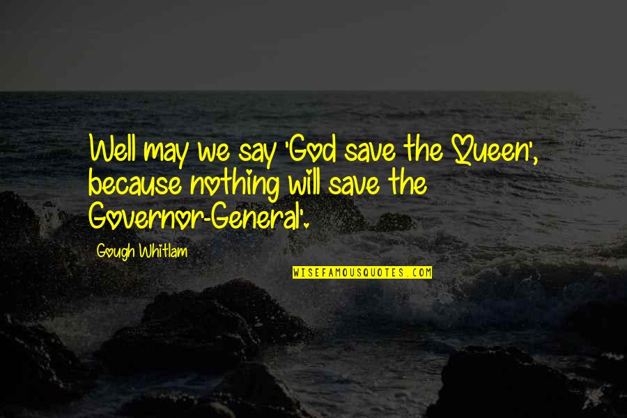 Luminoso Blush Quotes By Gough Whitlam: Well may we say 'God save the Queen', Luminoso Blush Quotes By Gough Whitlam: Well may we say 'God save the Queen',