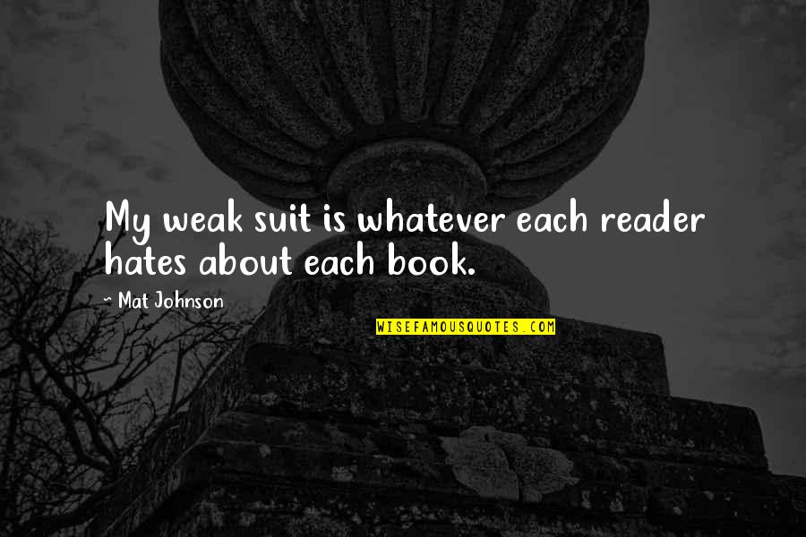 Luminosos De Neon Quotes By Mat Johnson: My weak suit is whatever each reader hates